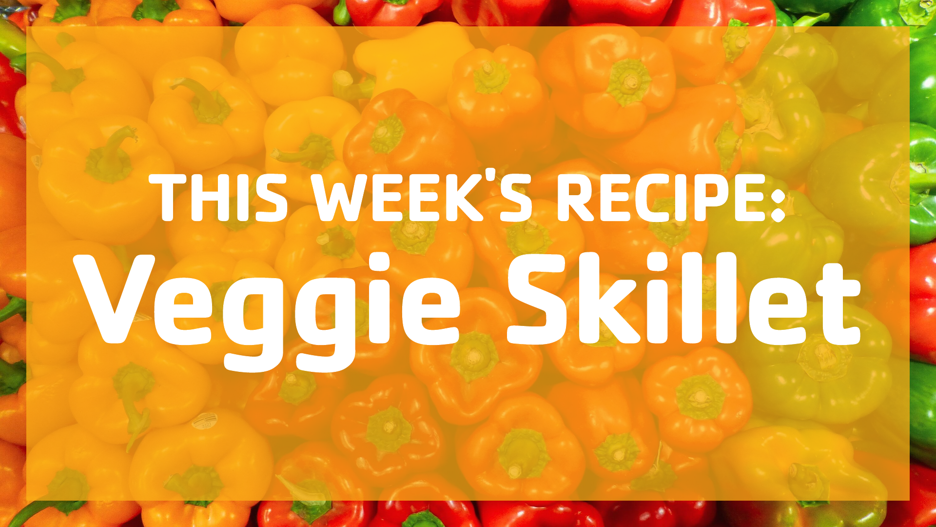 Recipe of the Week: Veggie Skillet